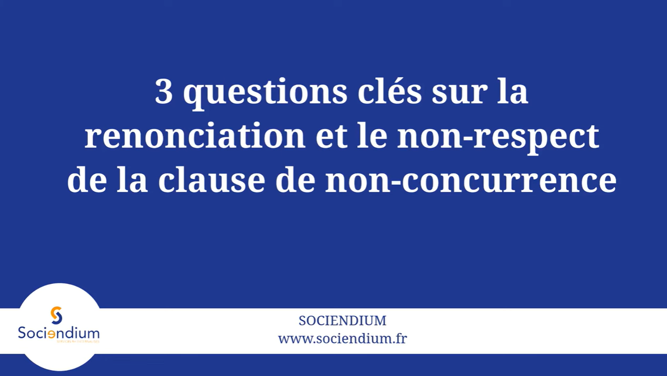3 questions clés sur la renonciation et le non-respect de la clause de non-concurrence - 3 questions clés sur la renonciation et le non-respect de la clause de non-concurrence